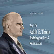 Lade das Bild in den Galerie-Viewer, Prof. Dr. Adolf Eberhard Thiele - Sozialhygieniker & Kunstmäzen - Biografische Notizen