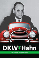 DKW Hahn. Ein Manager und Unternehmer der deutschen Kraftfahrzeugindustrie